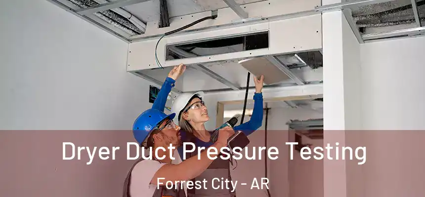  Dryer Duct Pressure Testing Forrest City - AR
