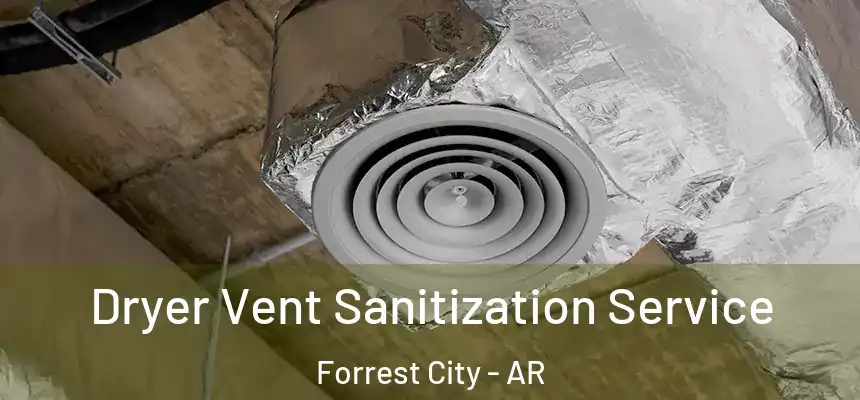  Dryer Vent Sanitization Service Forrest City - AR