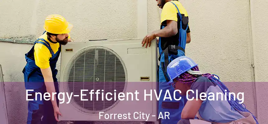  Energy-Efficient HVAC Cleaning Forrest City - AR